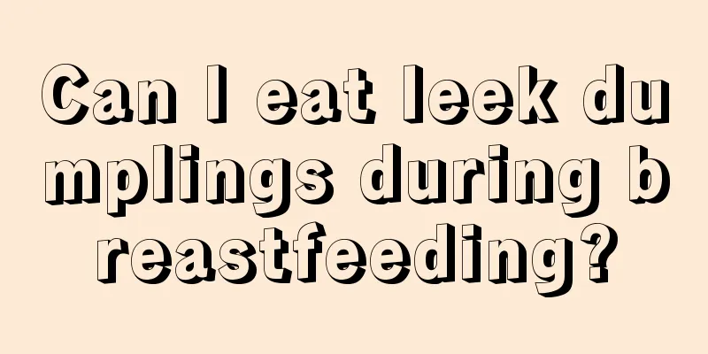 Can I eat leek dumplings during breastfeeding?