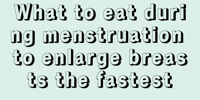 What to eat during menstruation to enlarge breasts the fastest