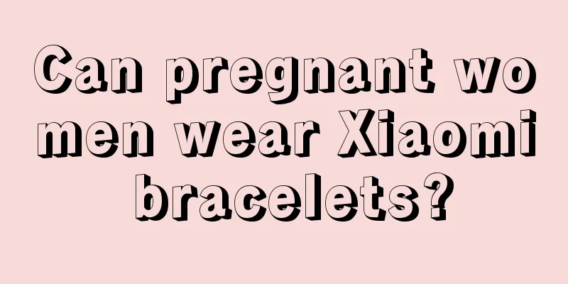 Can pregnant women wear Xiaomi bracelets?