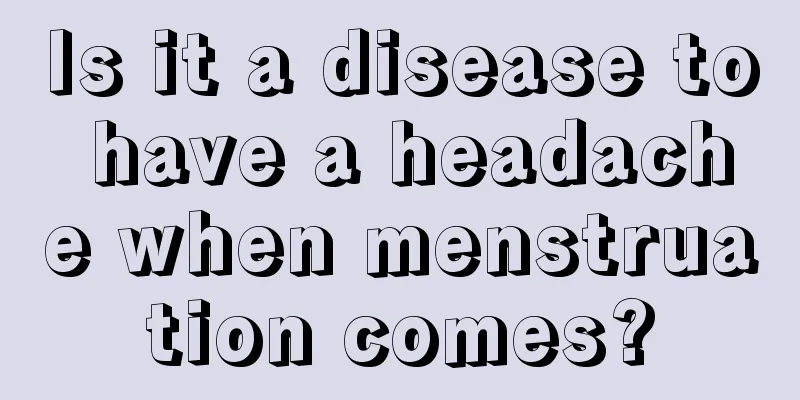 Is it a disease to have a headache when menstruation comes?