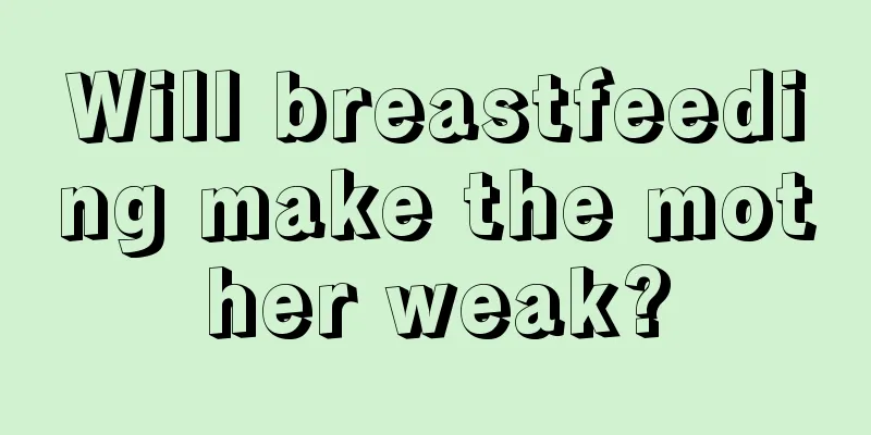 Will breastfeeding make the mother weak?