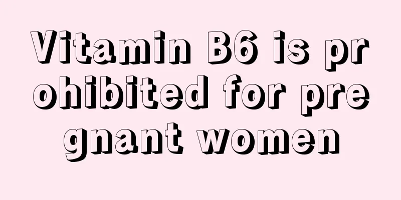 Vitamin B6 is prohibited for pregnant women