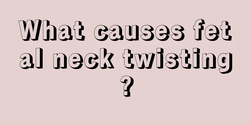 What causes fetal neck twisting?