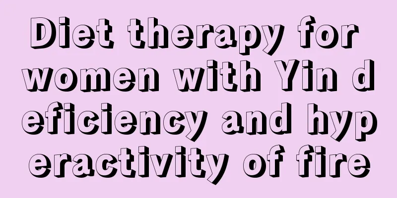 Diet therapy for women with Yin deficiency and hyperactivity of fire