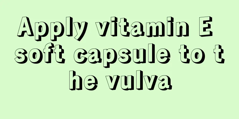 Apply vitamin E soft capsule to the vulva