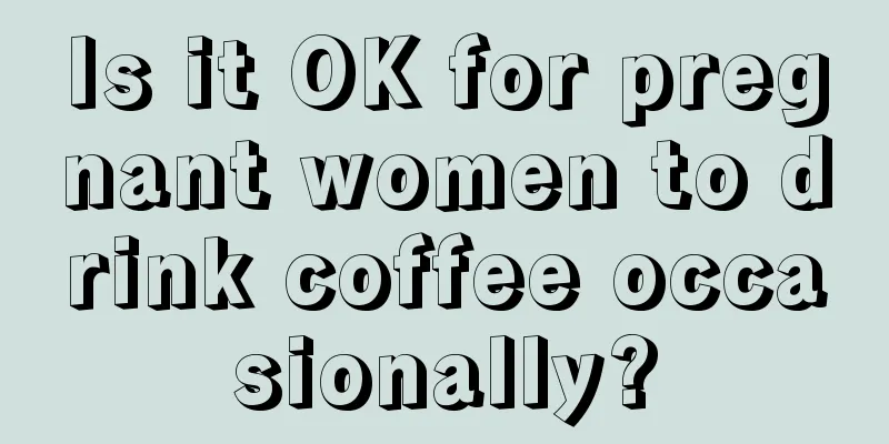 Is it OK for pregnant women to drink coffee occasionally?