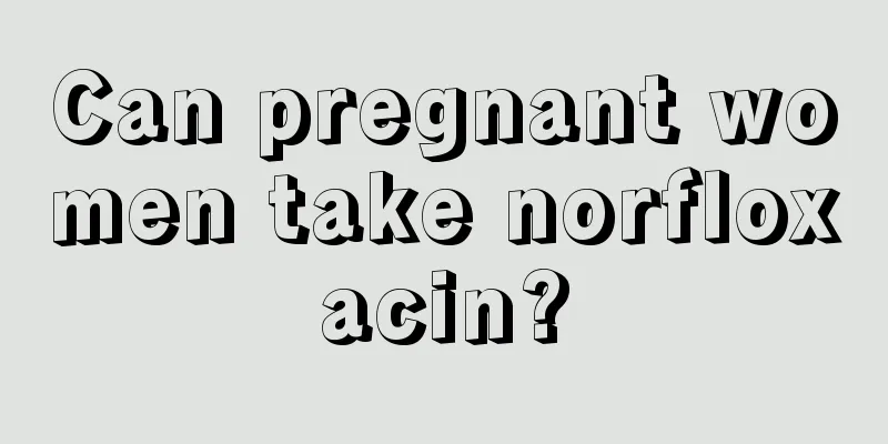 Can pregnant women take norfloxacin?