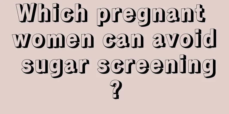 Which pregnant women can avoid sugar screening?