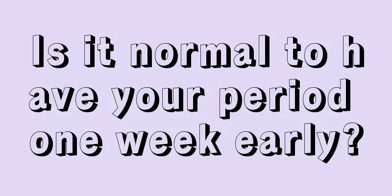 Is it normal to have your period one week early?