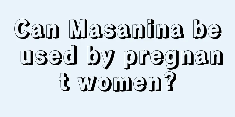 Can Masanina be used by pregnant women?