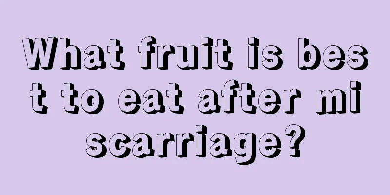 What fruit is best to eat after miscarriage?