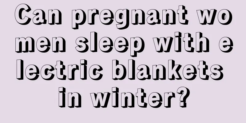 Can pregnant women sleep with electric blankets in winter?