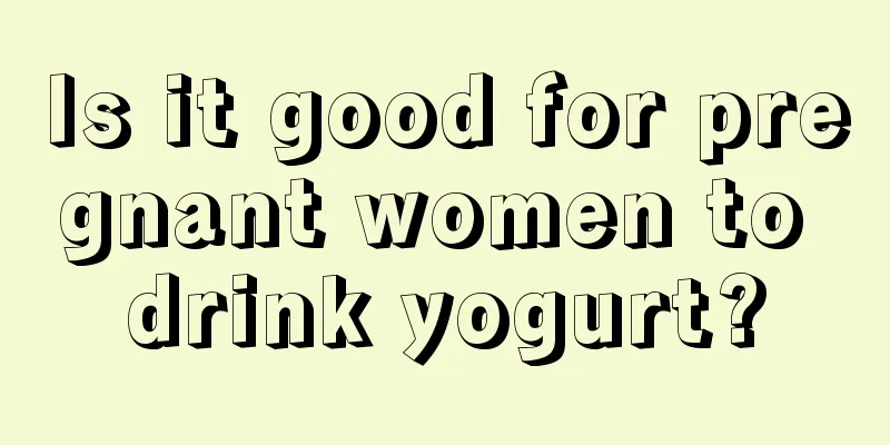 Is it good for pregnant women to drink yogurt?