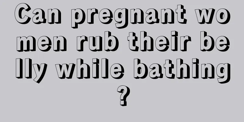 Can pregnant women rub their belly while bathing?