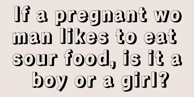 If a pregnant woman likes to eat sour food, is it a boy or a girl?