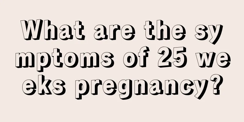 What are the symptoms of 25 weeks pregnancy?