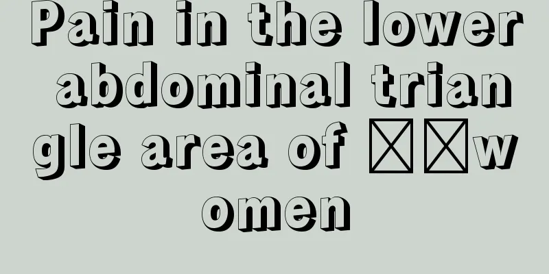 Pain in the lower abdominal triangle area of ​​women