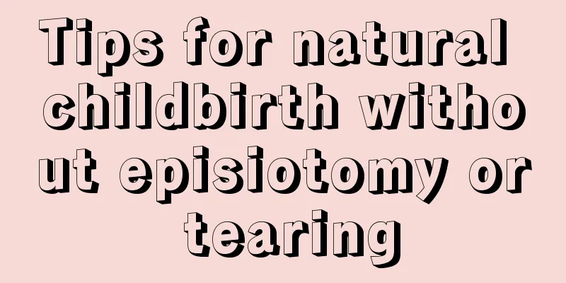 Tips for natural childbirth without episiotomy or tearing