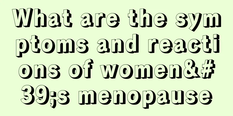 What are the symptoms and reactions of women's menopause