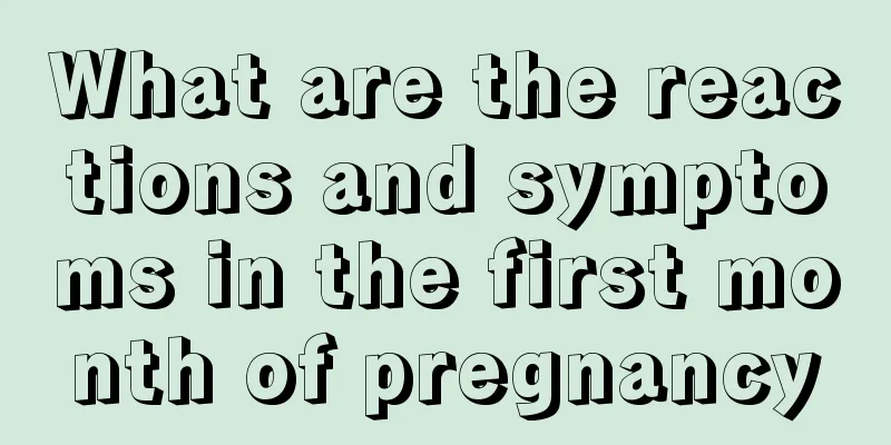 What are the reactions and symptoms in the first month of pregnancy