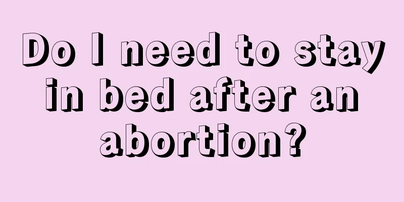 Do I need to stay in bed after an abortion?