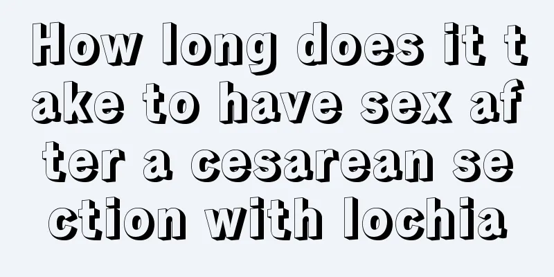 How long does it take to have sex after a cesarean section with lochia