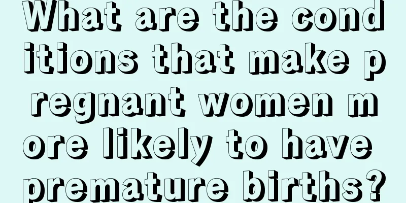 What are the conditions that make pregnant women more likely to have premature births?