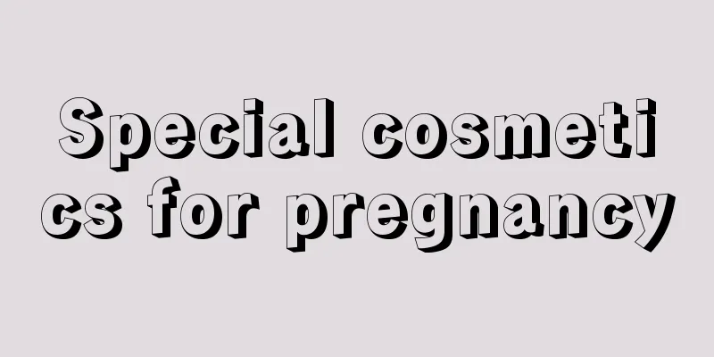 Special cosmetics for pregnancy