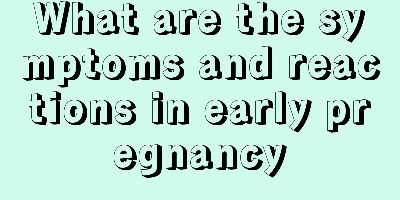 What are the symptoms and reactions in early pregnancy