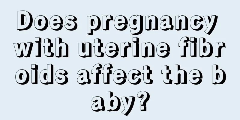 Does pregnancy with uterine fibroids affect the baby?