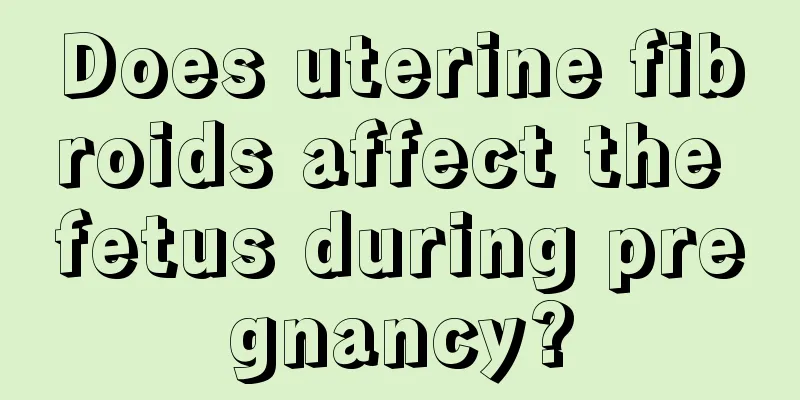 Does uterine fibroids affect the fetus during pregnancy?