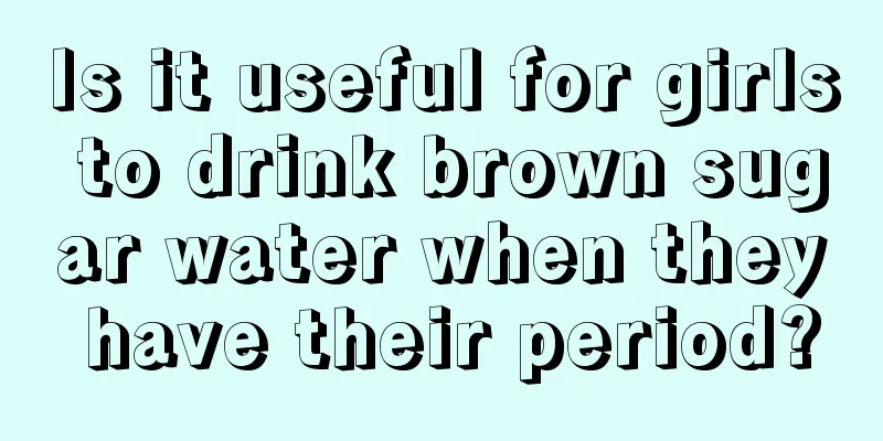 Is it useful for girls to drink brown sugar water when they have their period?