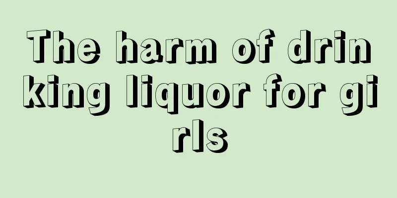 The harm of drinking liquor for girls