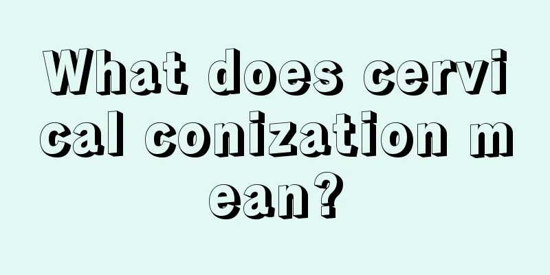 What does cervical conization mean?