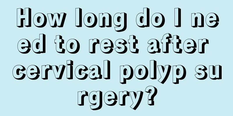 How long do I need to rest after cervical polyp surgery?