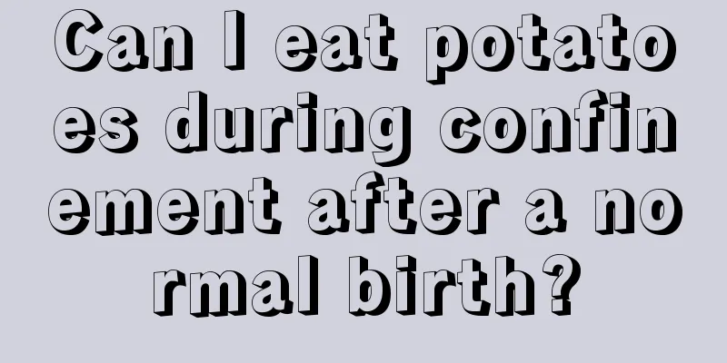 Can I eat potatoes during confinement after a normal birth?