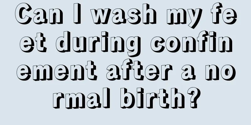 Can I wash my feet during confinement after a normal birth?