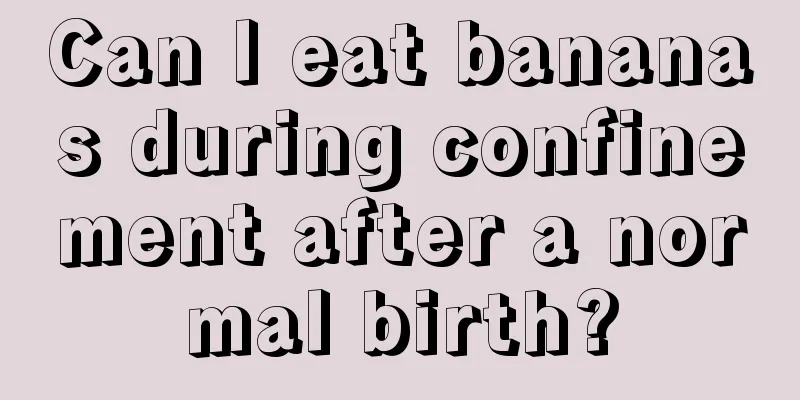 Can I eat bananas during confinement after a normal birth?