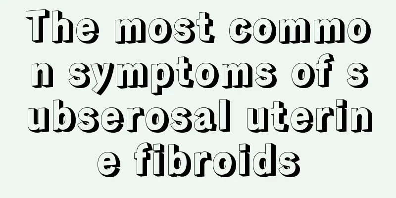 The most common symptoms of subserosal uterine fibroids