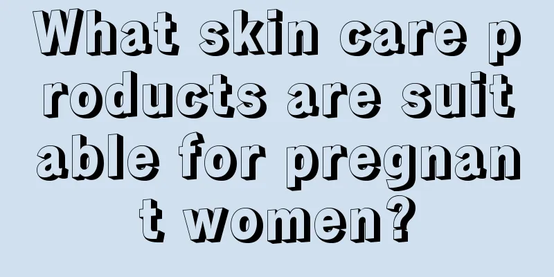 What skin care products are suitable for pregnant women?