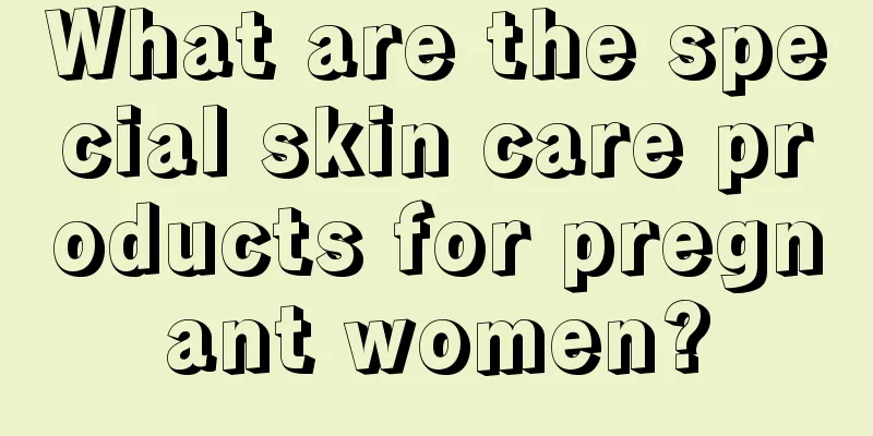 What are the special skin care products for pregnant women?