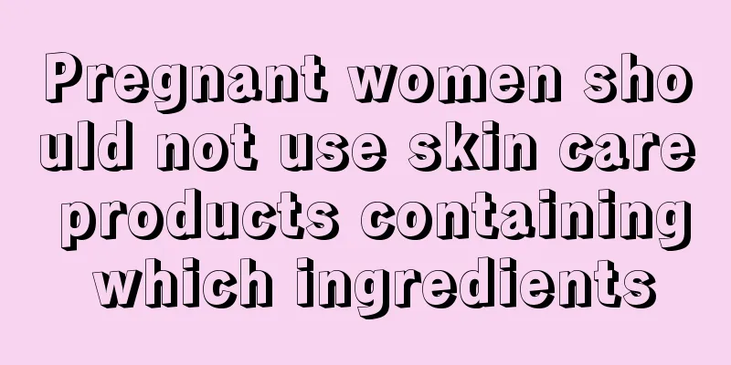 Pregnant women should not use skin care products containing which ingredients