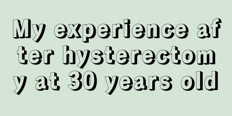 My experience after hysterectomy at 30 years old