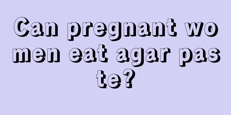 Can pregnant women eat agar paste?