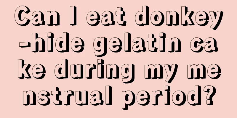 Can I eat donkey-hide gelatin cake during my menstrual period?