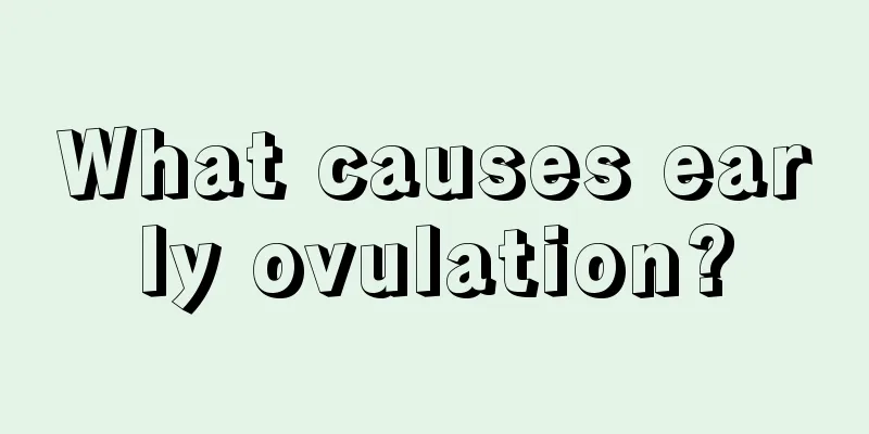 What causes early ovulation?