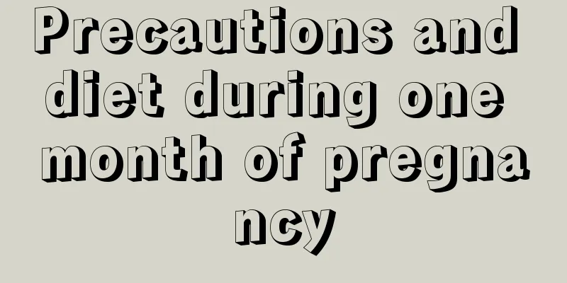 Precautions and diet during one month of pregnancy