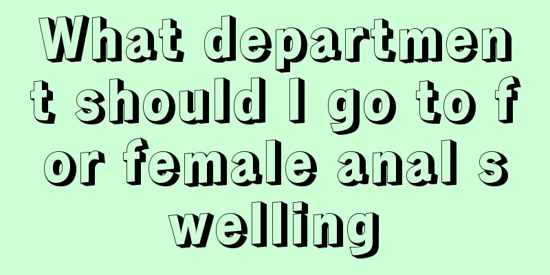 What department should I go to for female anal swelling