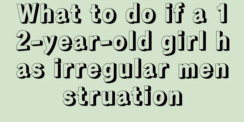 What to do if a 12-year-old girl has irregular menstruation