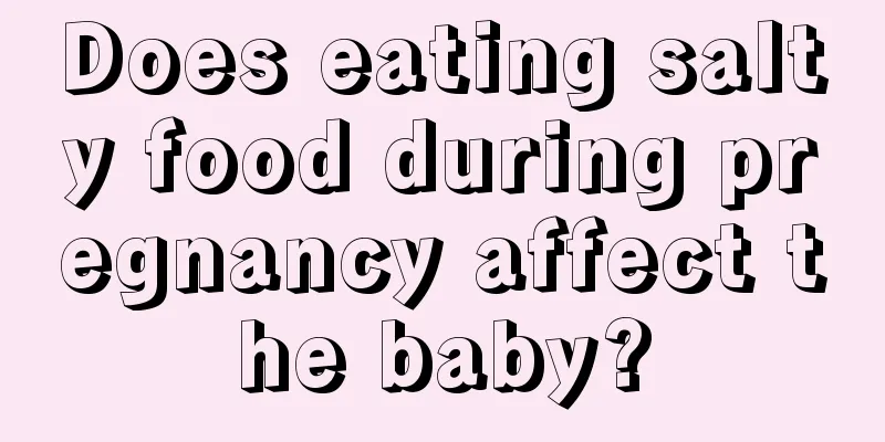 Does eating salty food during pregnancy affect the baby?